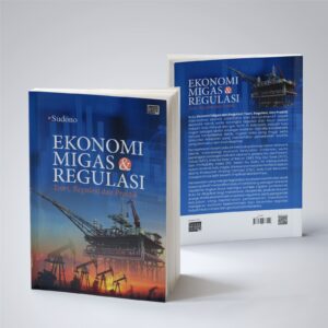 Ekonomi Migas dan Regulasi: Teori, Regulasi, dan Praktik
